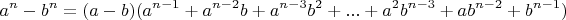 $$a^n-b^n=(a-b)(a^{n-1}+a^{n-2} b+a^{n-3} b^2+...+a^2 b^{n-3}+
a b^{n-2}+b^{n-1})$$