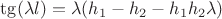 $\tg(\lambda l) = \lambda (h_1 - h_2 - h_1h_2\lambda)$