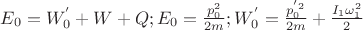 $E_0=W_0^{'}+W+Q;E_0=\frac {p_0^{2}}{2m};W_0^{'}=\frac {p_0^{'2}}{2m}+\frac {I_1 \omega_1^{2}}{2}$