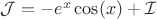 $\mathcal J  = -e^x\cos(x) +\mathcal I$
