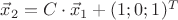$\vec{x}_2=C\cdot \vec{x}_1+(1;0;1)^T$