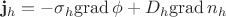 $$
{\bf j}_h =- \sigma_h{\rm grad}\,\phi + D_h{\rm grad}\, n_h
$$