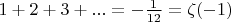 $1 + 2 + 3 + ... = -\frac{1}{12} = \zeta(-1)$
