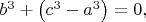 $b^3+\left(c^3-a^3\right)=0,$