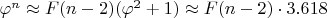 $\varphi^n \approx F(n-2)(\varphi^{2} + 1) \approx F(n-2) \cdot 3.618$