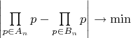 $\left|\prod\limits_{p\in A_n}p-\prod\limits_{p\in B_n}p\right|\to\min$