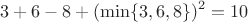 $$3+6-8+(\min\{3,6,8\})^2=10