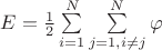 $E=\frac12\sum\limits_{i=1}^N\sum\limits_{j=1,i\not=j}^N\varphi$