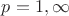 $p=1,\infty$