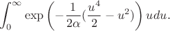 $$\int_0^{\infty} \exp\left(-\frac{1}{2{\alpha}}(\frac{u^{4}}{2} - u^2)\right)udu.$$