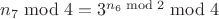$n_7\bmod4=3^{n_6\bmod2}\bmod4$