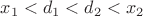 $x_1<d_1<d_2<x_2$