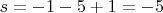 $s=-1-5+1=-5$