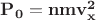 $\mathbf{P_0 = nmv^2_x}$