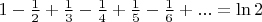 $1-\frac{1}{2}+\frac{1}{3}-\frac{1}{4}+\frac{1}{5}-\frac{1}{6}+...=\ln2$