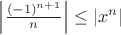 $\left|\frac{(-1)^{n+1}}{n}\right|\le |x^n|$