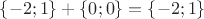 $ \lbrace{-2;1}\rbrace + \lbrace{0;0}\rbrace = \lbrace{-2;1}\rbrace $