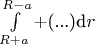 $\int\limits_{R+a}^{R-a}+\text{(...)d}r$