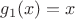 $g_1(x) = x$