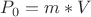 $P_0=m*V$