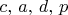 $c,\,a,\,d,\,p$
