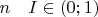 $n\quad I\in(0;1)$