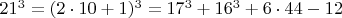 $  21^3 =  (2\cdot 10+1)^3=  17^3 +    16^3 + 6\cdot 44 - 12   $