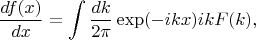 $$\frac{d f(x)}{d x}=\int \frac{dk}{2\pi} \exp(-ikx)ikF(k),$$
