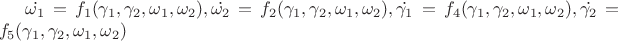 $\dot{\omega_1}=f_1(\gamma_1,\gamma_2,\omega_1,\omega_2), \dot{\omega_2}=f_2(\gamma_1,\gamma_2,\omega_1,\omega_2),\dot{\gamma_1}=f_4(\gamma_1,\gamma_2,\omega_1,\omega_2), \dot{\gamma_2}=f_5(\gamma_1,\gamma_2,\omega_1,\omega_2) $