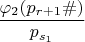 $\dfrac{\varphi_2(p_{r+1}\#)}{p_{s_{1}}}$