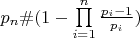$\[{p_n}\# (1 - \prod\limits_{i = 1}^n {\frac{{{p_i} -1}}{{{p_i}}}} )\]$
