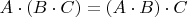 $A \cdot (B \cdot C)=(A\cdot B) \cdot C $