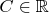 $C \in \mathbb{R}$