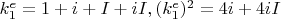 $k_1^e=1+i+I+iI, (k_1^e)^2=4i+4iI$