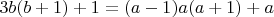 $3b(b+1)+1 = (a-1)a(a+1)+a$