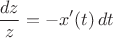 $$\frac{dz}{z}=-x'(t)\,dt$$