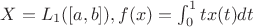 $X=L_1([a,b]), f(x)=\int_0^1 tx(t)dt$