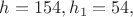 $h=154,h_1=54,$