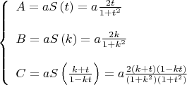 $$\[
\left\{ \begin{array}{l}
 A = aS\left( t \right) = a\frac{{2t}}{{1 + t^2 }} \\ 
  \\ 
 B = aS\left( k \right) = a\frac{{2k}}{{1 + k^2 }} \\ 
  \\ 
 C = aS\left( {\frac{{k + t}}{{1 - kt}}} \right) = a\frac{{2\left( {k + t} \right)\left( {1 - kt} \right)}}{{\left( {1 + k^2 } \right)\left( {1 + t^2 } \right)}} \\ 
 \end{array} \right.
\]$