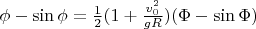 $\[\phi  - \sin \phi  = \frac{1}{2}(1 + \frac{{v_0 ^2 }}{{gR}})(\Phi  - \sin \Phi )\]$