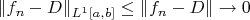 $\|f_n-D\|_{L^1[a,b]}\le \|f_n-D\|\to 0$