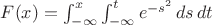 $F(x)=\int_{-\infty}^x\int_{-\infty}^te^{-s^2}}\,ds\,dt$