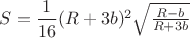 $S=\dfrac1{16}(R+3b)^2\sqrt{\frac{R-b}{R+3b}}$