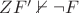 $ZF' \nvdash \neg F$