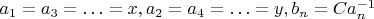 $a_1 = a_3 = \ldots = x, a_2 = a_4 = \ldots = y, b_n = Ca_n^{-1}$