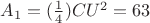 $ A_1 = (\frac {1}{4}) CU^2 = 63 $ $ A_1 = (\frac {1}{4}) CU^2 = 63 $