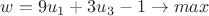 $w = 9u_1 + 3u_3 - 1 \to max$