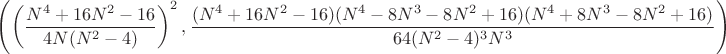 $\left(\left(\dfrac{N^4+16N^2-16}{4N(N^2-4)}\right)^2,\dfrac{(N^4+16N^2-16)(N^4-8N^3-8N^2+16)(N^4+8N^3-8N^2+16)}{64(N^2-4)^3{N^3}}\right)$