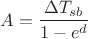 $$ A= \frac{\Delta T_{sb}}{1-e^d} $$