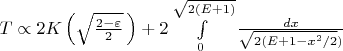$T \propto 2K\left(\sqrt{\frac {2-\varepsilon}{2}}\,\right) + 2 \int\limits_0^{\sqrt {2(E+1)}} \frac {dx}{\sqrt {2(E+1-x^2/2})}$